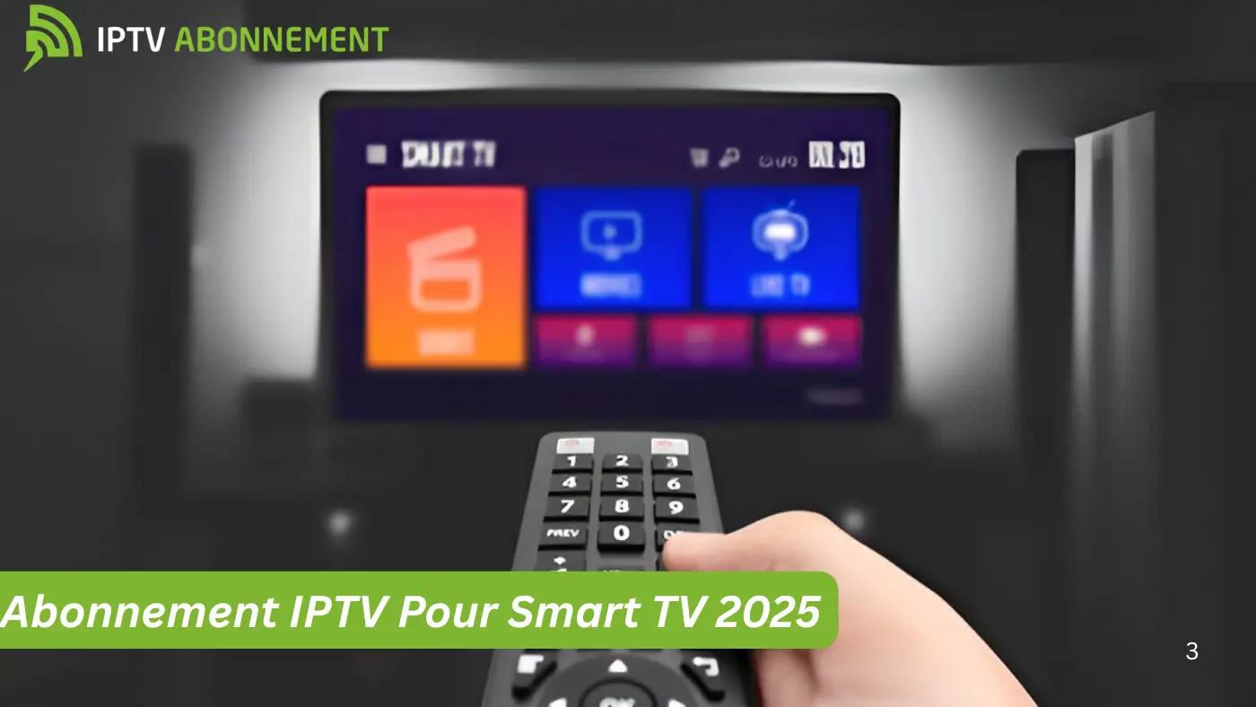 Abonnement IPTV Pour Smart TV 2025